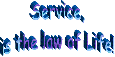 Service, 
is the law of Life! 